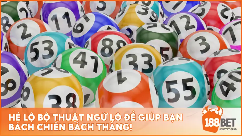 Hé Lộ Bộ Thuật Ngữ Lô Đề Giúp Bạn Bách Chiến Bách Thắng!